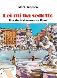 Abbildung von: Lei mi ha sedotto. Una storia d'amore con Roma - Alpes Italia
