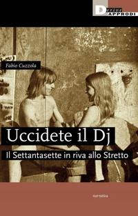 Abbildung von: Uccidete il dj. Il Settantasette in riva allo Stretto - Narrativa;DeriveApprodi