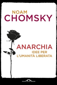 Abbildung von: Anarchia. Idee per l'umanità liberata - Fuori collana;Ponte alle Grazie