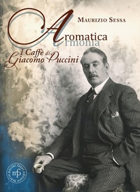 Abbildung von: Aromatica armonia. I caffé di Giacomo Puccini - Maria Pacini Fazzi Editore