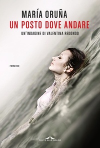 Abbildung von: Un posto dove andare. Un'indagine di Valentina Redondo - Scrittori;Ponte alle Grazie