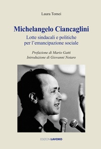 Abbildung von: Michelangelo Ciancaglini. Lotte sindacali e politiche per l'emancipazione sociale - Testimoni;Edizioni Lavoro