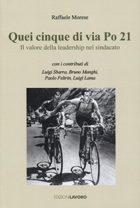 Abbildung von: Quei cinque di via Po 21. Il valore della leadership nel sindacato - Testimoni;Edizioni Lavoro