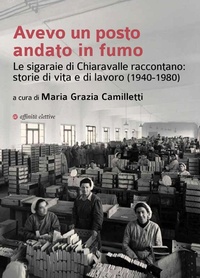 Abbildung von: Avevo un posto andato in fumo. Le sigaraie di Chiaravalle raccontano: storie di vita e di lavoro (1940-1980) - Storia, storie;Affinità Elettive Edizioni