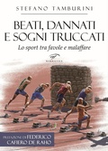 Cover: Beati, dannati e sogni truccati. Lo sport tra favole e malaffare - Narrativa;Il Foglio Letterario Edizioni