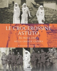 Abbildung von: Le crocerossine Astuto. In prima linea nella grande guerra - La storia raccontata e illustrata;Gaspari