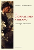 Bild: Il giornalismo a Milano. Dalle origini al novecento - Il sogno di Gutenberg;Luni Editrice