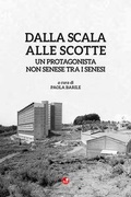 Cover: Dalla Scala alle Scotte. Un protagonista non senese tra i senesi - Betti Editrice