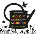 Cover: Il piccolo mondo del giardino. Fiori, frutti e animaletti... - L'Ippocampo Ragazzi