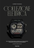 Cover: Collezione elettrica. Dalle prime tecnologie al quarzo alle ultime scoperte. Il racconto di 90 orologi controcorrente - L'Ippocampo