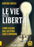 Cover: Le vie della libert&agrave;. Come uscire dal sistema che ci opprime - Un' altra storia;Arianna Editrice
