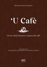 Abbildung von: 'U cafè. Ovvero della fantastica scoperta del caffè. Siciliano con traduzione e adattamento in italiano a fronte - NFC Edizioni