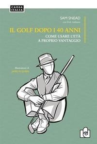 Abbildung von: Il golf dopo i 40 anni. Come usare l'età a proprio vantaggio - Caissa Italia