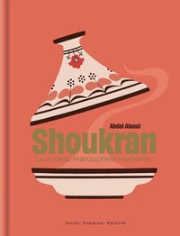 Abbildung von: Shoukran. La cucina marocchina moderna - Gli illustrati;Guido Tommasi Editore-Datanova