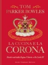 Abbildung von: La cucina e la corona. Ricette reali dalla Regina Vittoria a Re Carlo III - Gli illustrati;Guido Tommasi Editore-Datanova