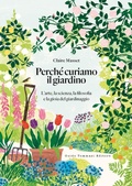 Cover: Perch&eacute; curiamo il giardino. L'arte, la scienza, la filosofia e la gioia del giardinaggio - Germogli;Guido Tommasi Editore-Datanova