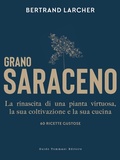Cover: Grano saraceno. La rinascita di una pianta virtuosa, la sua coltivazione e la sua cucina. 60 ricette gustose - Gli illustrati;Guido Tommasi Editore-Datanova