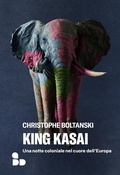 Cover: King Kasai. Una notte coloniale nel cuore dell'Europa - Saggi;ADD Editore