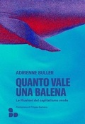 Cover: Quanto vale una balena. Le illusioni del capitalismo verde - Saggi;ADD Editore