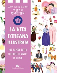 Abbildung von: Vita coreana illustrata. Per sapere tutto sull'arte di vivere in Corea - Slowbook;Slow Food