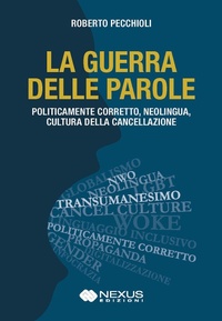 Abbildung von: La guerra delle parole. Politicamente corretto, neolingua, cultura della cancellazione - Nexus Edizioni