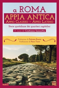 Abbildung von: A Roma. Appia Antica. Appio Claudio-Appio Latino. Storie quotidiane dei quartieri capitolini - RomAntica;Roma per sempre
