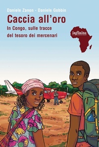 Abbildung von: Caccia all'oro. In Congo, sulle tracce del tesoro dei mercenari - Afriche;Infinito Edizioni