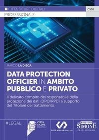 Abbildung von: Data Protection Officier in ambito pubblico e privato. Il delicato compito del responsabile della protezione dei dati (DPO/RPD) a supporto del Titolare del trattamento - Città sicure digitali;Edizioni Giuridiche Simone