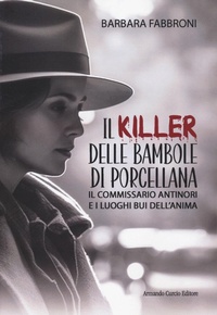 Abbildung von: Il killer delle bambole di porcellana. Il commissario Antinori e i luoghi bui dell'anima - Thrill;Curcio