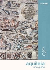 Abbildung von: Aquileia. Una guida - Incentro;Odós (Udine)