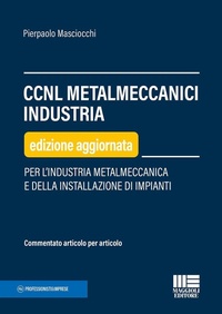 Abbildung von: CCNL metalmeccanici industria. Per l'industria metalmeccanica e della installazione di impianti - Maggioli Editore