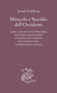 Abbildung von: Miracolo e suicidio dell'Occidente. Come la rinascita di tribalismo, populismo, nazionalismo e politica dell'identità sta distruggendo la democrazia liberale - Hic sunt leones;Liberilibri