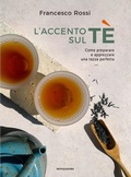 Cover: L' accento sul t&egrave;. Come preparare e apprezzare una tazza perfetta - Illustrati;Mondadori Electa