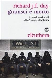 Abbildung von: Gramsci è morto. I nuovi movimenti dall'egemonia all'affinità - Elèuthera