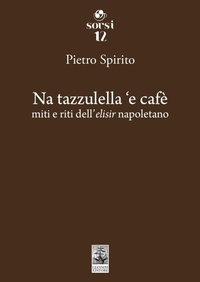 Abbildung von: Na tazzulella 'e cafè. Miti e riti dell'elisir napoletano - Sorsi;Giannini Editore
