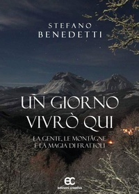 Abbildung von: Un giorno vivrò qui. La gente, le montagne e la magia di Frattoli - edizioni creativa
