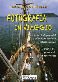 Abbildung von: Fotografia in viaggio. Accessori indispensabili. Obiettivi preferiti. Effetti speciali. Tecniche di ripresa e di fotoritocco - Sandit Libri