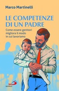 Cover: Le competenze di un padre. Come essere genitori migliora il modo in cui lavoriamo - Progetto famiglia;San Paolo Edizioni