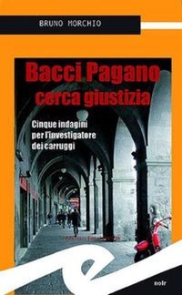 Abbildung von: Bacci Pagano cerca giustizia. Cinque indagini per l'investigatore dei carruggi - Tascabili. Noir;Frilli