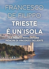 Abbildung von: Trieste è un'isola. Le prime e involontarie indagini di Vincenzo Tagliente - Narrativa;Castelvecchi