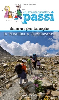 Abbildung von: Quarantaquattro passi. Itinerari per famiglie in Valtellina e Valchiavenna - Lyasis