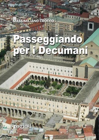 Abbildung von: Passeggiando per i decumani - Passeggiate napoletane;Rogiosi