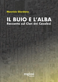 Abbildung von: Il buio e l'alba. Racconto sul Clan dei Casalesi - Saggi;Rogiosi