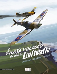 Abbildung von: Il pilota polacco che sfidò la Luftwaffe - Le grandi battaglie aeree;Edizioni Segni d'Autore