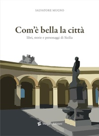 Abbildung von: Com'è bella la città. Libri, storie e personaggi di Sicilia - Margana Edizioni