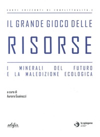 Abbildung von: Il grande gioco delle risorse. I minerali del futuro e la maledizione ecologica - Gli spiegoni. Nuovi orizzonti di conflittualità;EDIFIR