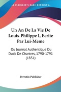 Bild: Un An De La Vie De Louis-Philippe I, Ecrite Par Lui-Meme - Kessinger Publishing