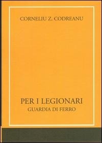 Abbildung von: Per i legionari. Guardia di ferro - Il tempo e l'epoca dei fascismi;Edizioni di AR