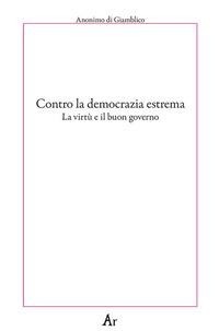 Abbildung von: Contro la democrazia estrema. La virtù e il buon governo - Paganitas;Edizioni di AR