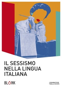 Abbildung von: Il sessismo nella lingua italiana. Trent'anni dopo Alma Sabatini - Grammatiche della società;Blonk